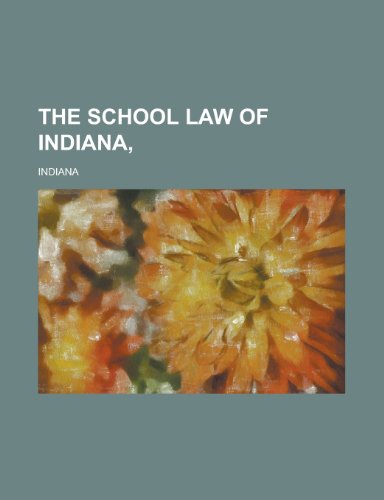 The school law of Indiana, (9780217370097) by Indiana