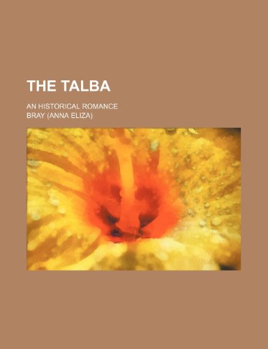 The Talba; An Historical Romance (9780217373920) by Bray