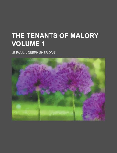 The Tenants of Malory Volume 1 (9780217374293) by Fanu, Joseph Sheridan Le; Le Fanu, Joseph Sheridan