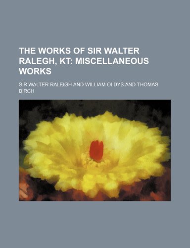 The Works of Sir Walter Ralegh, Kt (Volume 8); Miscellaneous Works (9780217375771) by Raleigh, Sir Walter