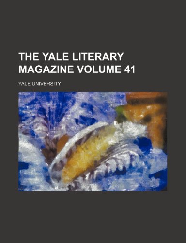 The Yale literary magazine Volume 41 (9780217376495) by University, Yale