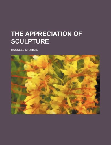 The appreciation of sculpture (9780217378048) by Sturgis, Russell