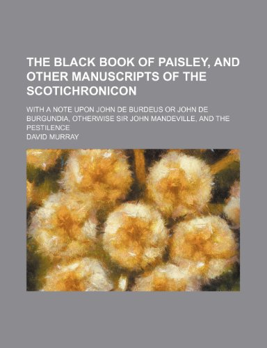 9780217379267: The Black Book of Paisley, and Other Manuscripts of the Scotichronicon; With a Note Upon John de Burdeus or John de Burgundia, Otherwise Sir John Mandeville, and the Pestilence