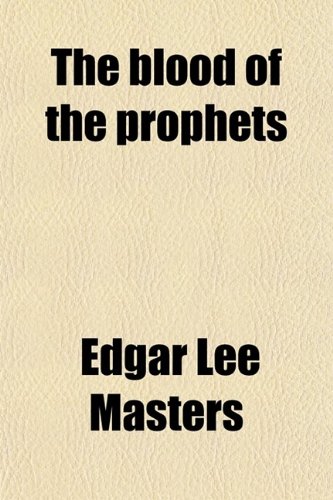 The Blood of the Prophets (9780217379342) by Masters, Edgar Lee