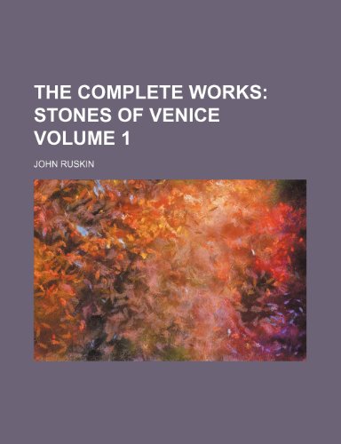 The Complete Works Volume 1; Stones of Venice (9780217381093) by Ruskin, John