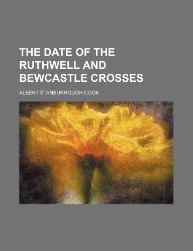 The Date of the Ruthwell and Bewcastle Crosses (9780217382137) by Cook, Albert Stanburrough