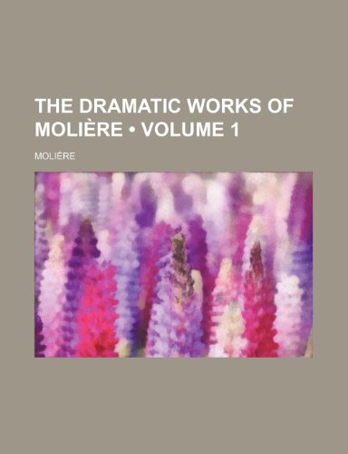 The Dramatic Works of Moli?re (Volume 1) (9780217383455) by Molire; Moliere