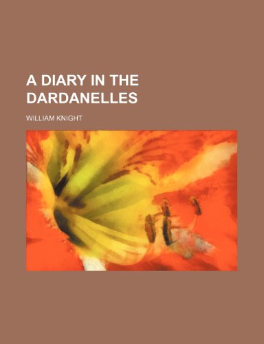 A Diary in the Dardanelles (9780217383479) by Knight, William