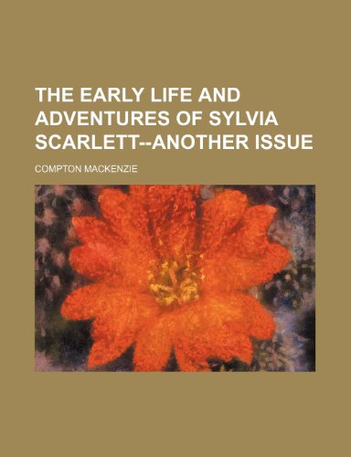 The Early Life and Adventures of Sylvia Scarlett--Another Issue (9780217383721) by Mackenzie, Compton
