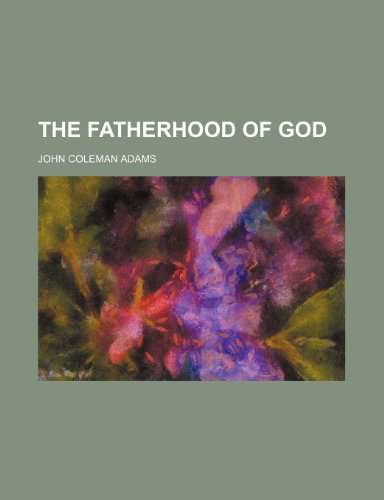 The fatherhood of God (9780217385213) by Adams, John Coleman