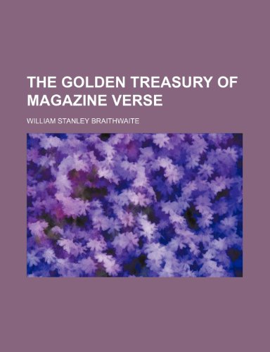 The Golden Treasury of Magazine Verse (9780217386678) by Braithwaite, William Stanley