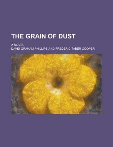 The grain of dust; a novel (9780217386838) by Phillips, David Graham