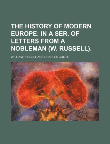 The history of modern Europe; in a ser. of letters from a nobleman (W. Russell). (9780217389181) by Russell, William