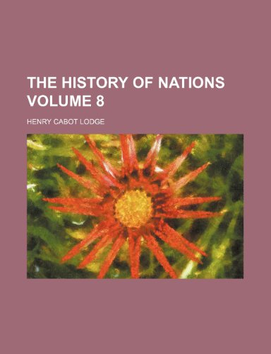 The history of nations Volume 8 (9780217389204) by Lodge, Henry Cabot