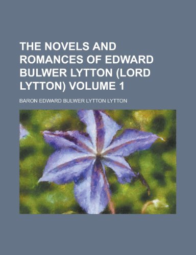 The Novels and Romances of Edward Bulwer Lytton (Lord Lytton). (Volume 1) (9780217394475) by Lytton, Edward Bulwer Lytton; Lytton, Baron Edward Bulwer Lytton