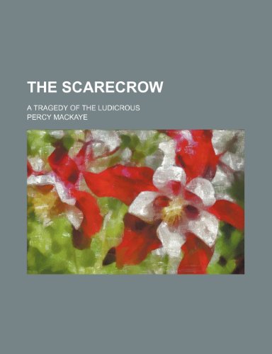 The Scarecrow; A Tragedy of the Ludicrous (9780217397261) by Mackaye, Percy