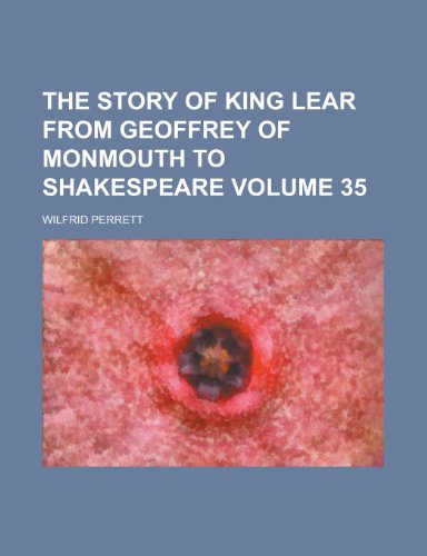 9780217398404: The story of King Lear from Geoffrey of Monmouth to Shakespeare Volume 35