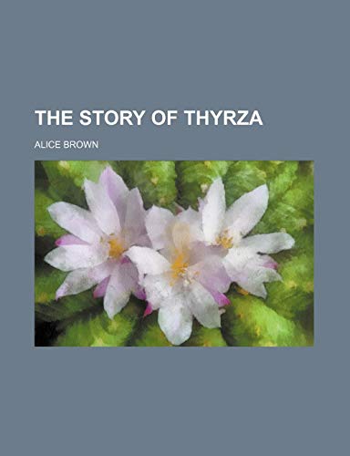 The Story of Thyrza (9780217398534) by Brown, Alice