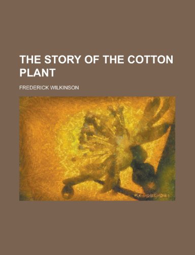 The Story of the Cotton Plant (9780217398657) by Wilkinson, Frederick