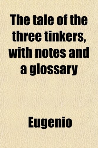 The Tale of the Three Tinkers, With Notes and a Glossary (9780217399180) by Eugenio