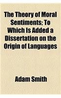 The Theory of Moral Sentiments; To Which Is Added a Dissertation on the Origin of Languages (9780217399654) by Adam Smith