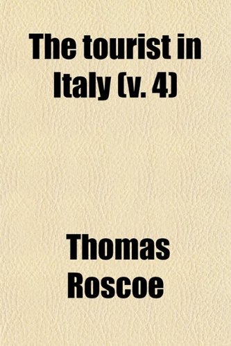 The Tourist in Italy (Volume 4) (9780217399937) by Roscoe, Thomas