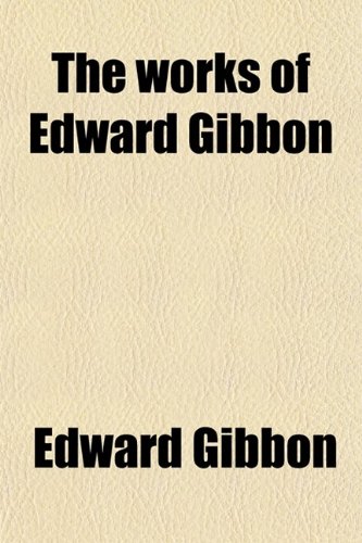 The Works of Edward Gibbon (Volume 5) (9780217402569) by Gibbon, Edward