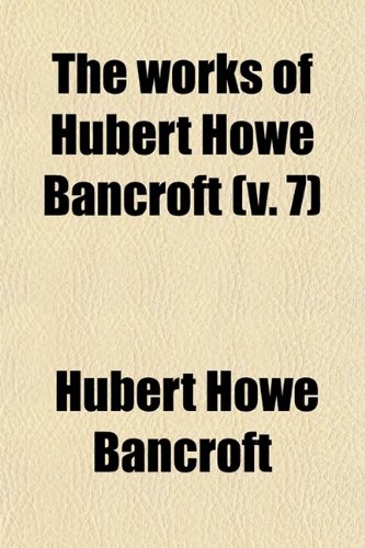 The Works of Hubert Howe Bancroft (Volume 7); History of Central America. 1882-87 (9780217402811) by Bancroft, Hubert Howe