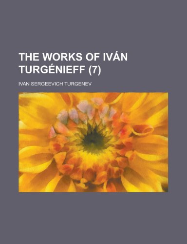 The works of IvÃ¡n TurgÃ©nieff (7) (9780217402873) by Turgenev, Ivan Sergeevich