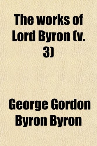 The Works of Lord Byron. Vol. 3 (9780217403245) by Byron, George Gordon