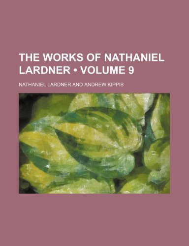 The Works of Nathaniel Lardner (Volume 9) (9780217403344) by Lardner, Nathaniel