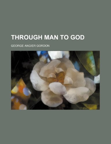 Through Man to God (9780217406338) by Gordon, George Angier