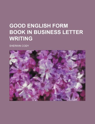 Good English form book in business letter writing (9780217407663) by Cody, Sherwin