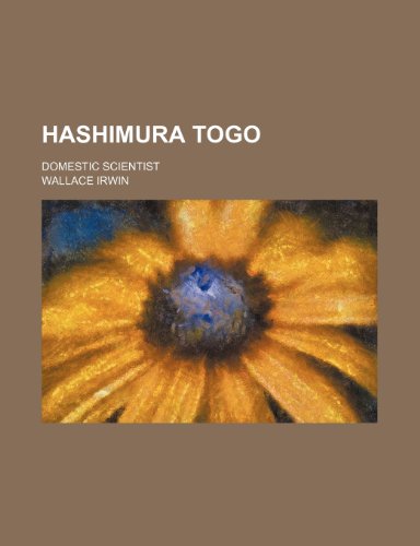 Hashimura Togo; Domestic Scientist (9780217408752) by Irwin, Wallace