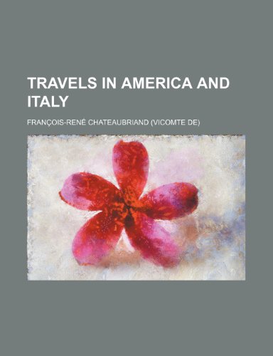 Travels in America and Italy (Volume 1) (9780217410908) by Chateaubriand, Francois Rene