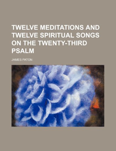 9780217412407: Twelve Meditations and Twelve Spiritual Songs on the Twenty-Third Psalm