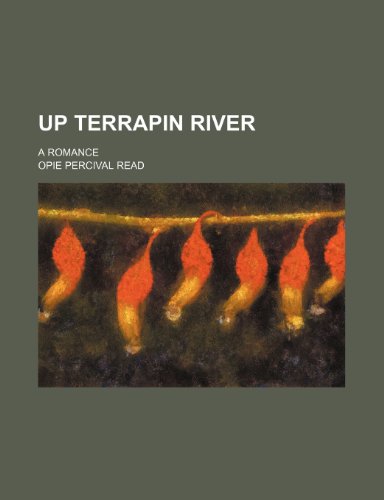 Up Terrapin River: A Romance (9780217413459) by Read, Opie Percival