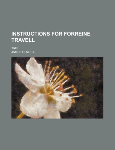 Instructions for Forreine Travell; 1642 (9780217414821) by Howell, James