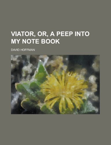 Viator, or, A peep into my note book (9780217415019) by Hoffman, David