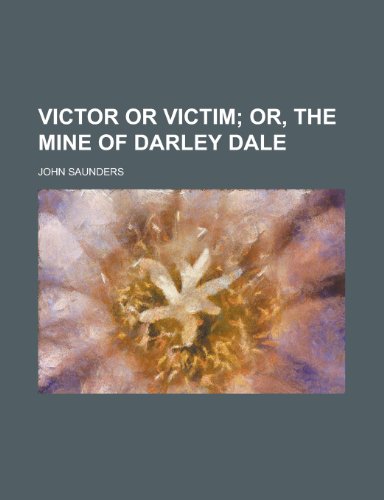 Victor or victim (9780217415095) by Saunders, John