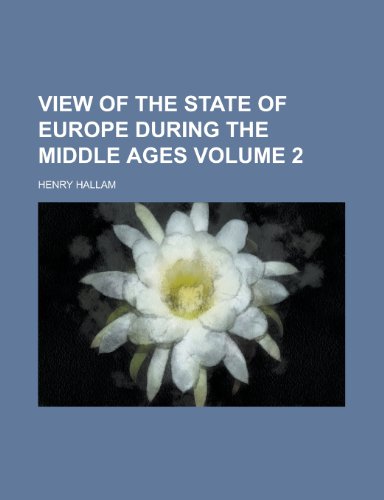 View of the state of Europe during the middle ages Volume 2 (9780217415224) by Hallam, Henry