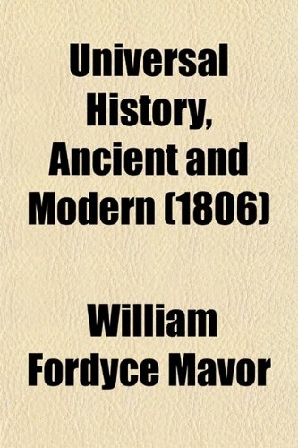 Universal History, Ancient and Modern (Volume 25) (9780217416320) by Mavor, William Fordyce