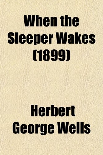 When the Sleeper Wakes (1899) (9780217421416) by Wells, Herbert George