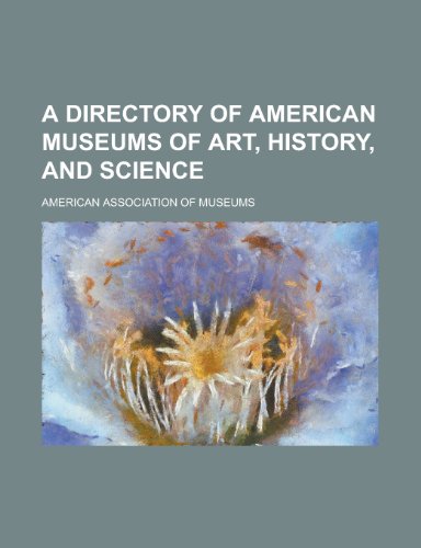 A directory of American museums of art, history, and science (9780217422406) by Museums, American Association Of
