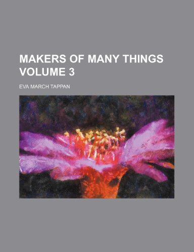 Makers of many things Volume 3 (9780217425100) by Tappan, Eva March