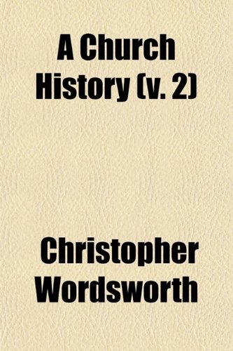 A Church History (Volume 2) (9780217432405) by Wordsworth, Christopher