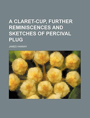 A claret-cup, further reminiscences and sketches of Percival Plug (9780217432436) by Hannay, James