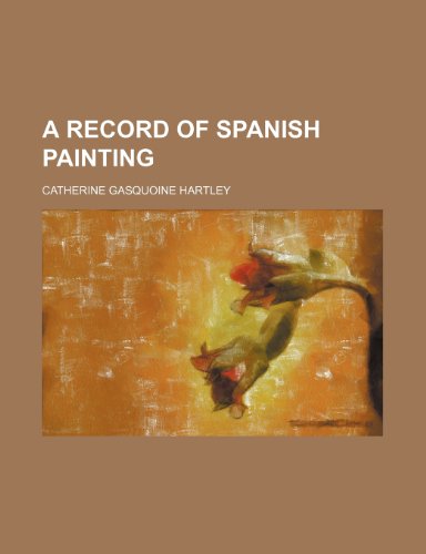 A Record of Spanish Painting (9780217433136) by Hartley, Catherine Gasquoine