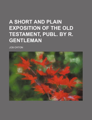 A short and plain exposition of the Old Testament, publ. by R. Gentleman (9780217434140) by Orton, Job