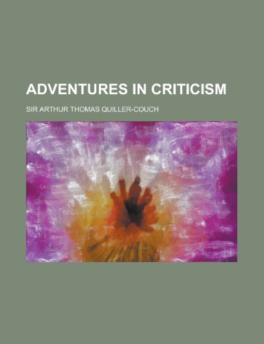 Adventures in Criticism (9780217438414) by Quiller-Couch, Arthur; Quiller-Couch, Sir Arthur Thomas